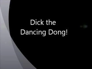 Dig my Dancing Dong