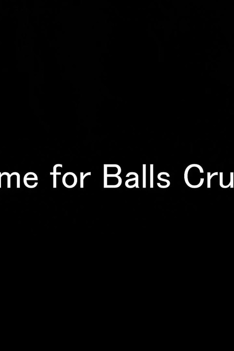 Its time for balls crushing