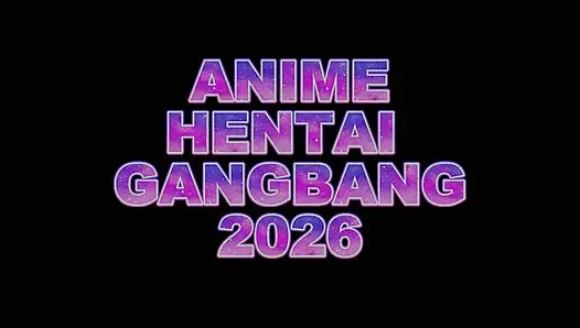 Anime Hentai Gangbang 2026
