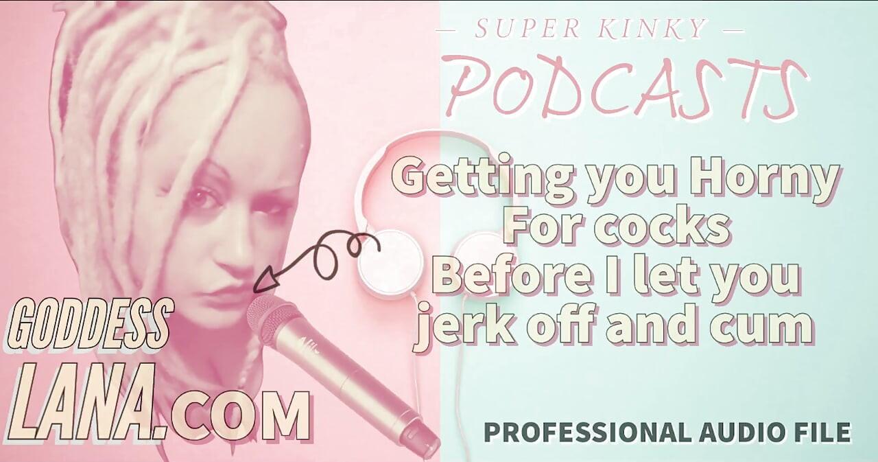 Kinky Podcast 13 Getting You Horny for Cocks Before I Let You Jerk off and Cum