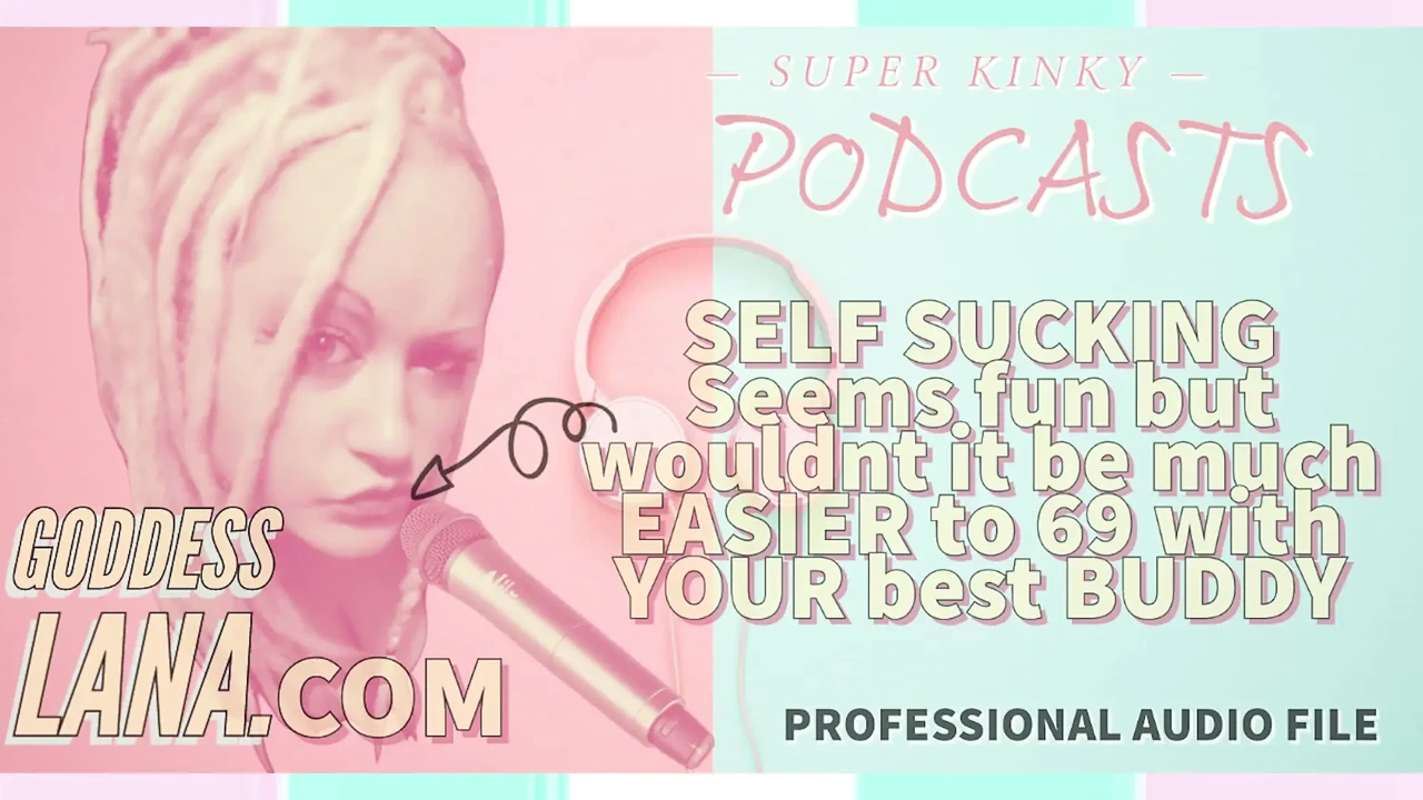 Kinky Podcast 6 Self Sucking Seems Fun but Wouldnt It Be Much Easier to 69 with Your Buddy