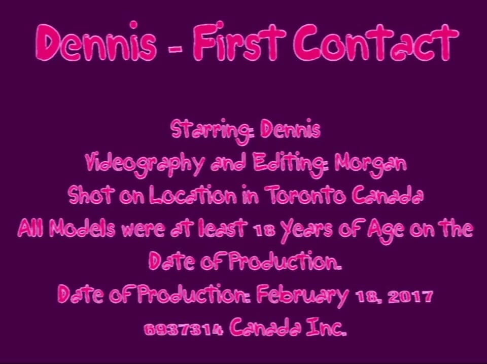Dennis - First contact