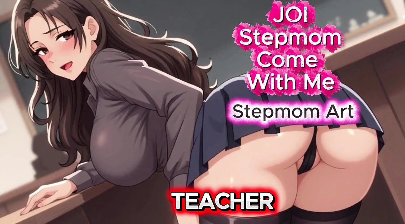 JOI Stepmom Strict Teacher Drip - Come with me 100% You'll cum - Dirty Talk