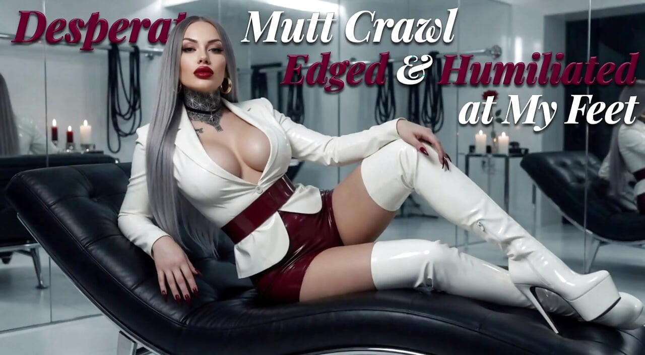 Desperate Mutt Crawl - Edged & Humiliated at My Feet