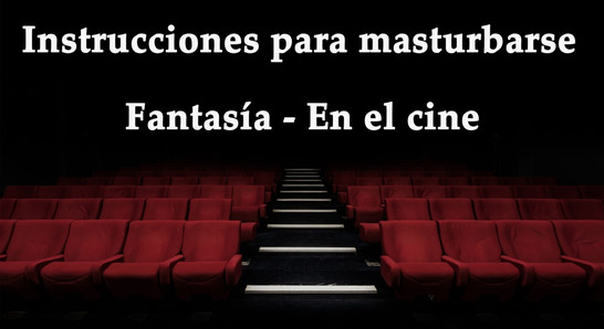 JOI - Masturbándote en el cine, fantasía en español.