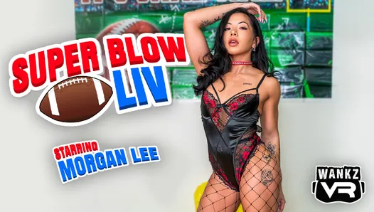 Super Blow LIV - Morgan Lee - WankzVR