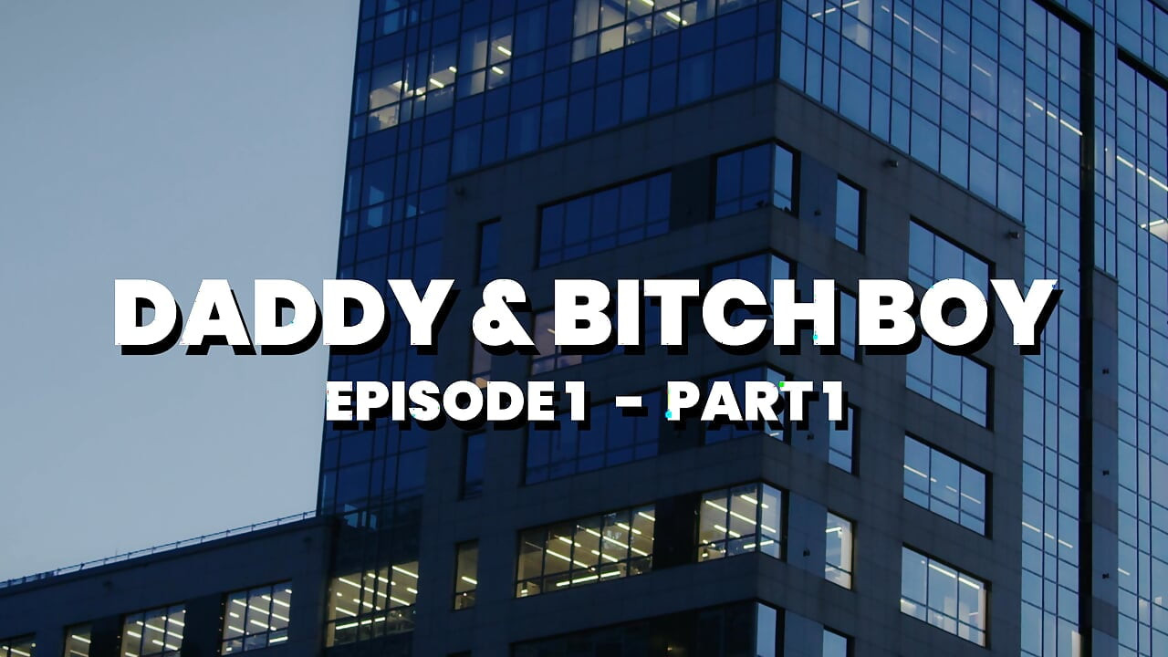 Daddy & Bitch Boy - Episodie 1 Part 1