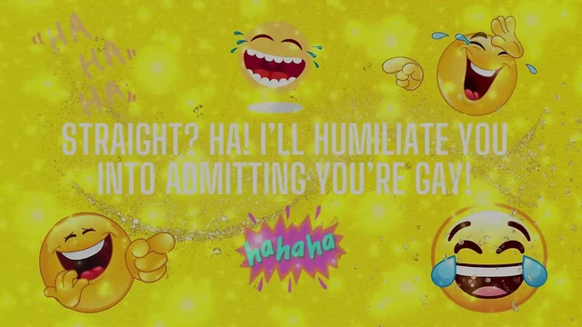 Straight? Ha! I’ll Humiliate You Into Admitting You’re Gay!