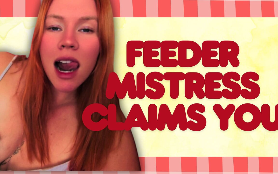 Feeder Mistress Claims You