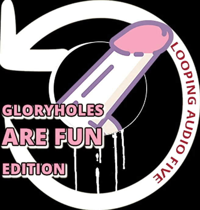 AUDIO ONLY - Looping audio five glory holes are fun edition