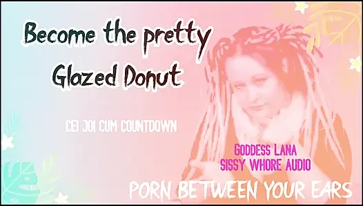 Become the Pretty Glazed Donut You Sissy Whore Gay.