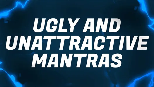 Ugly & Unattractive Mantras for Beta Bitch Losers