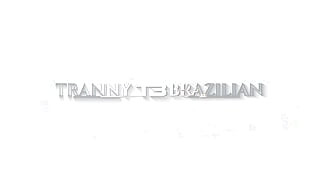 Tranny Brazilian