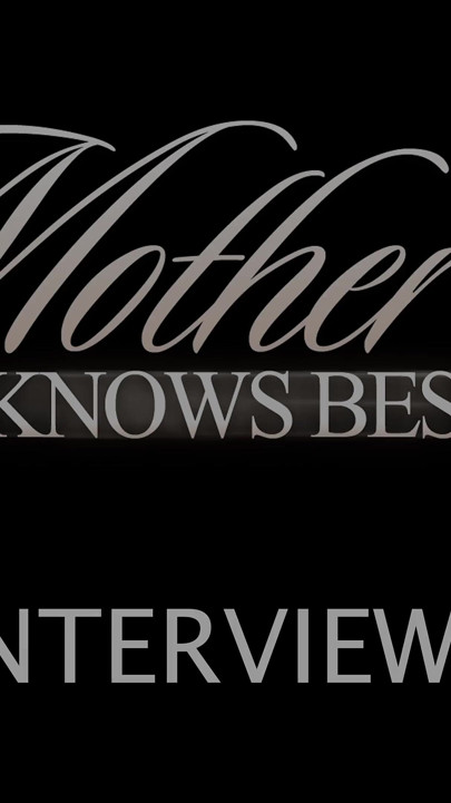 Mother knows best #3 - interviews