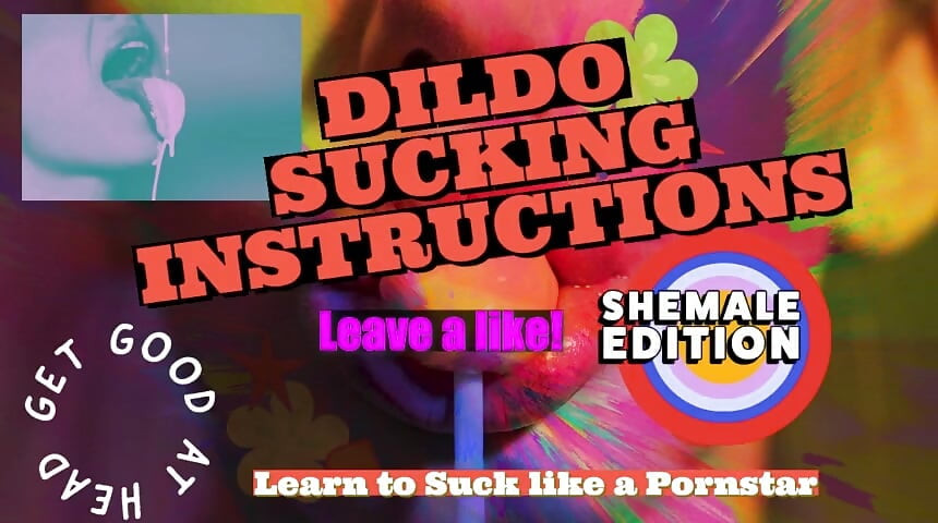 Of Dildo Sucking Instructions the Shemale Has a Big Tasty Cock and You Are Going to Suck It
