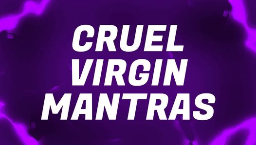 Cruel virgen mantras para perdedores de coño libre