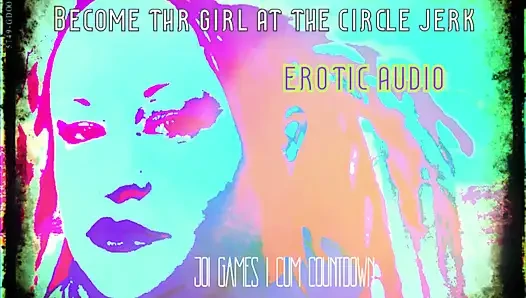 AUDIO ONLY - Become the girl at the circle jerk cum countdown included