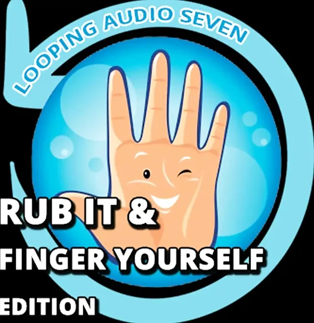 AUDIO ONLY - Looping audio seven rub it and finger yourself edition