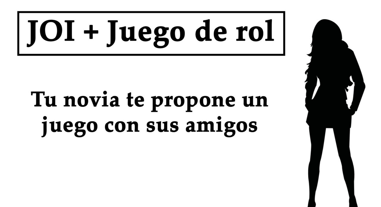 JOI + Juego de rol: Tu novia te propone un juego de masturbación con sus amigos.