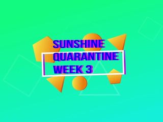 'sunshine' cuarentena de la semana 3 con mis coños