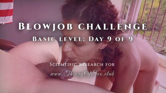 Blowjob-Herausforderung. Tag 9 von 9, Grundstufe. Theorie des Sexclubs.