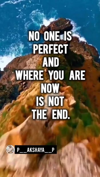 Niko nije savršen i tamo gde si sada nije kraj.