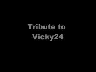 My tribute to Vicky24