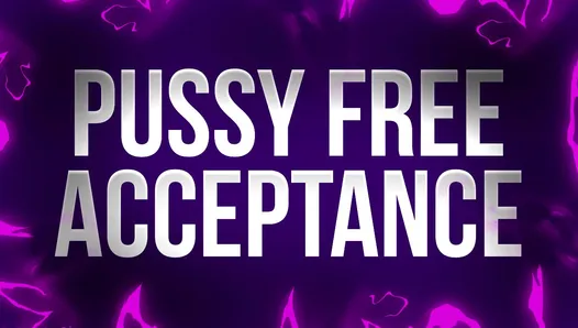 Pussy Free Acceptance Affirmations for Beta Bitch Losers