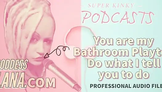 Kinky Podcast 18 You Are My Bathroom Playtoy Do What I Tell You to Do