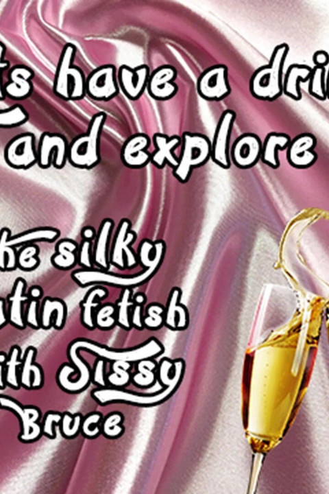 AUDIO ONLY - Lets Have a Drink and Explore the Sinky Satin Fetish with Sissy Bruce