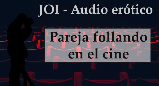 Spanish JOI .Escondidos En El Cine. 