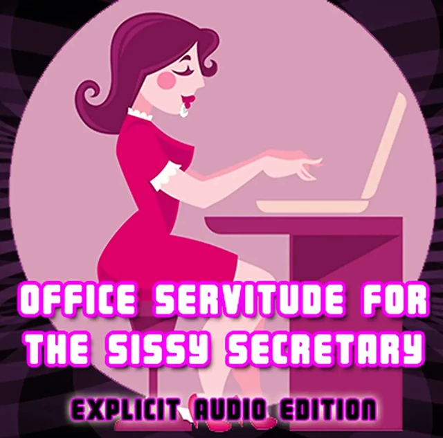 Office Servitude for the Sissy Secretary Explicit Audio Edition