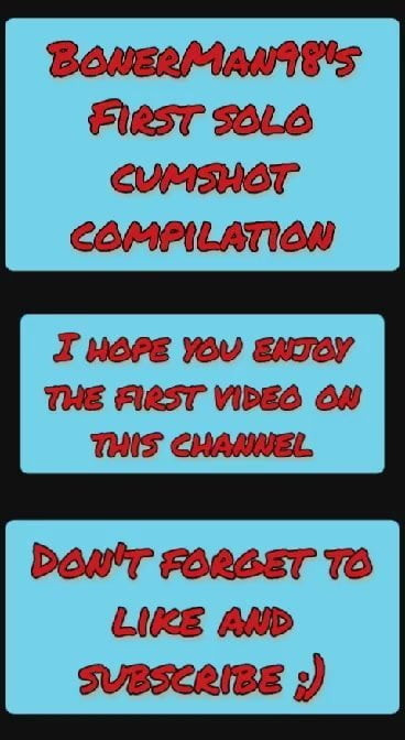 My first cumshot compilation