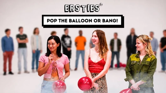 Ersties - Pop The Balloon Or Bang - Ep 1 of 4