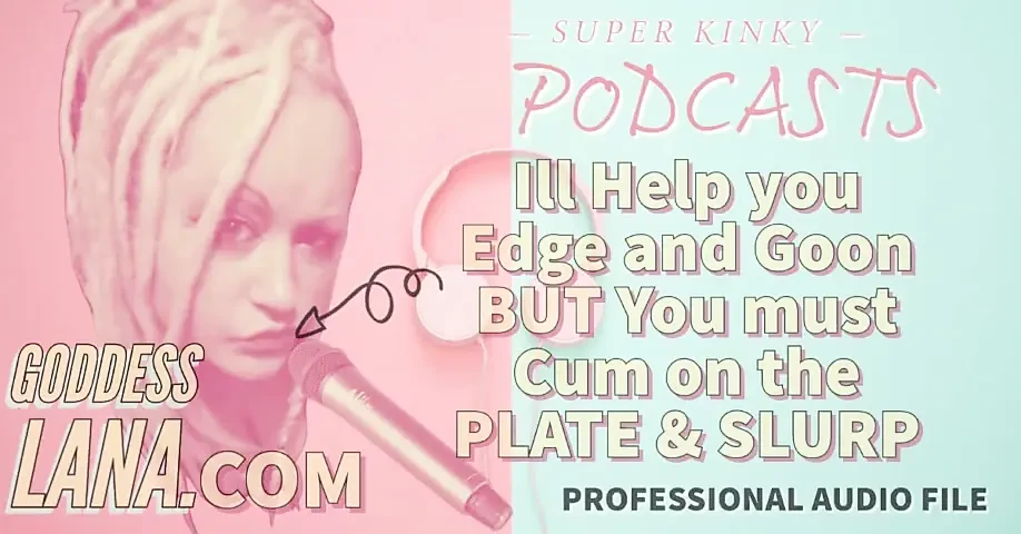 Kinky Podcast 11 I Can Help You Edge and Goon but You Must Cum on the Plate and Slurp