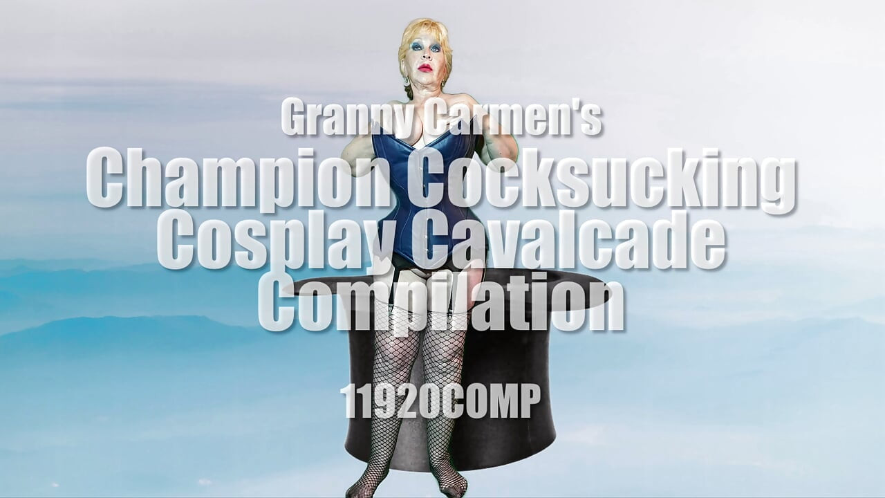 Granny Carmen's Champion Cocksucking Cosplay Cavalcade Compilation 11920COMP