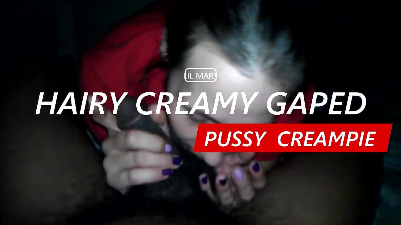 Lil Mary Hairy Creamy Gaped Pussy Creampie