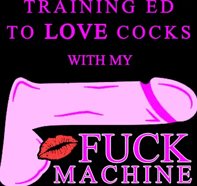 Training Ed to Love Cocks with My Fuck Machine