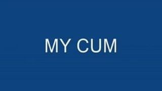 my cum