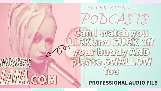 Versauter podcast 7 kann ich dich zuschauen, wie du leckst und lutsch deinen kumpel und schluckst du bitte auch