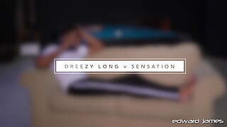 Dreezy Long & Sensation
