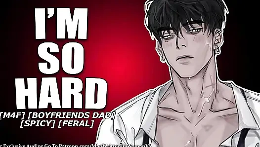 Дикий отец твоего бойфренда трахает тебя (M4F) (FERAL) (грязный)