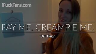 Trả tiền cho tôi. Creampie Me - Cali Reign - tôi đụ người hâm mộ dot com