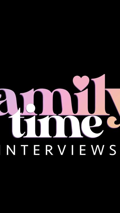 Family Time - Interviews