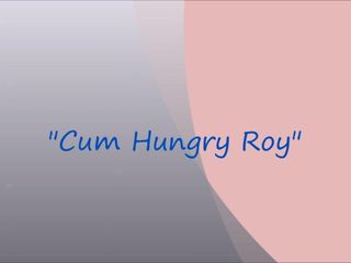 Sperma-hungriges Roy
