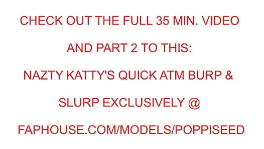 Nazty Katt Quick ATM Burp And Slurp Part 1 Da Burp And Slurp Clip