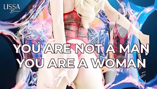 Process to Become a Woman. You're Not a Man, You're a Woman