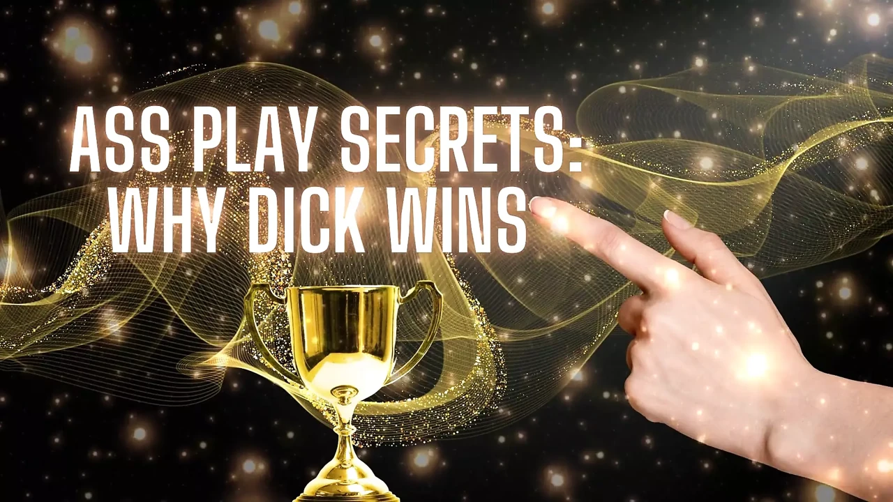 Ass Play Secrets - Why Dick Wins
