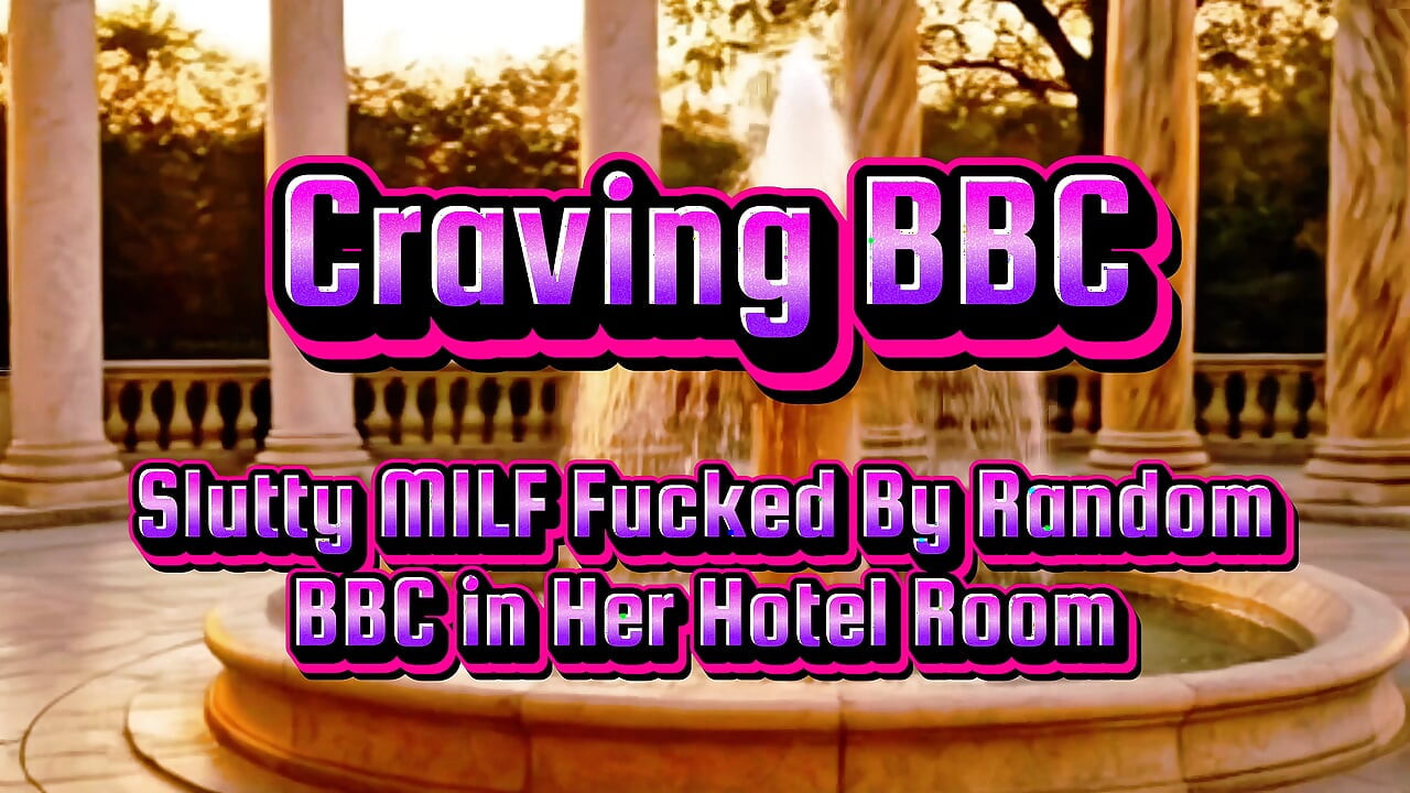 Slut MILF Fucks. Random BBC She Met at Her Hotel