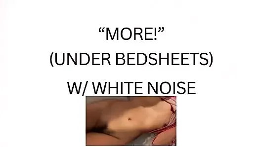 MORE! Under sheets (white noise ASMR)